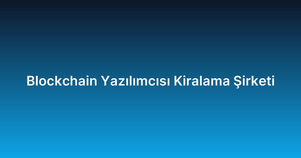 Blockchain Yazılımcısı Kiralama Şirketi