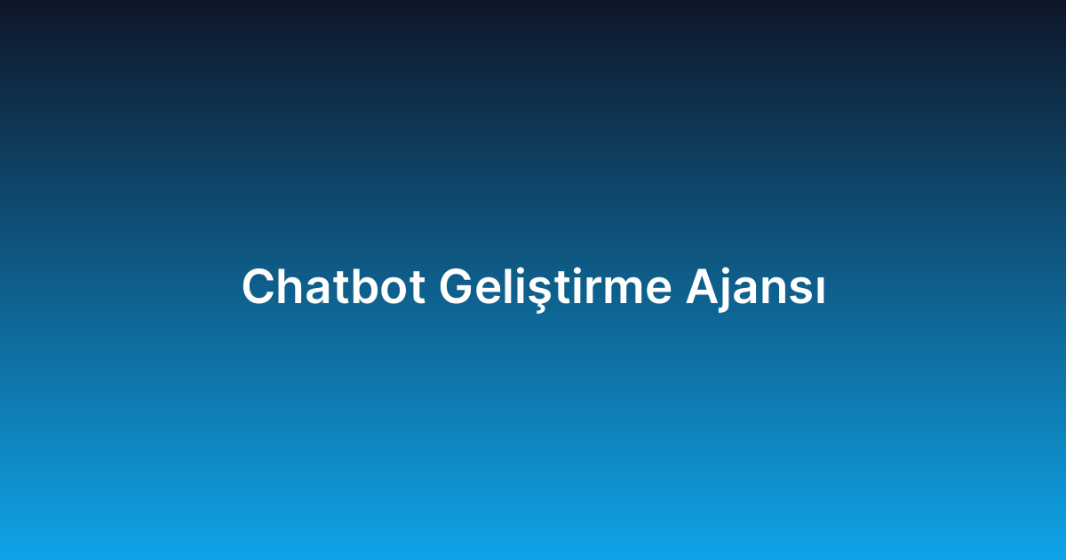 Chatbot Geliştirme Ajansı