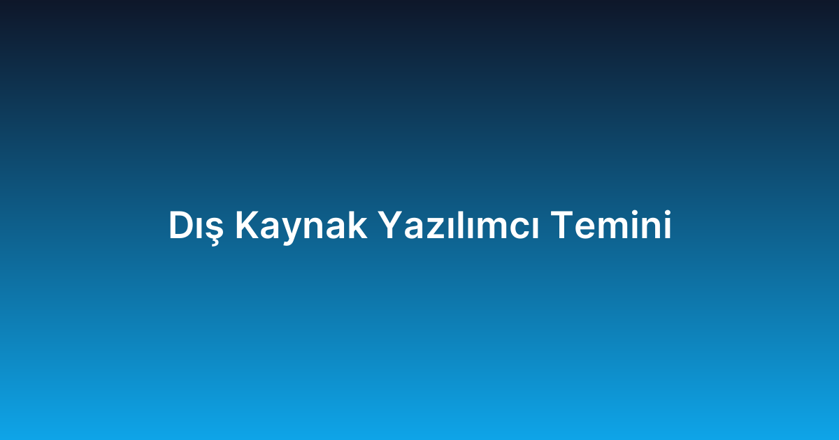 Dış Kaynak Yazılımcı Temini