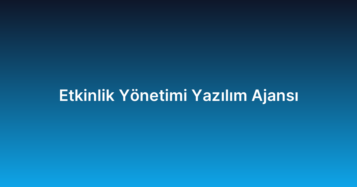 Etkinlik Yönetimi Yazılım Ajansı
