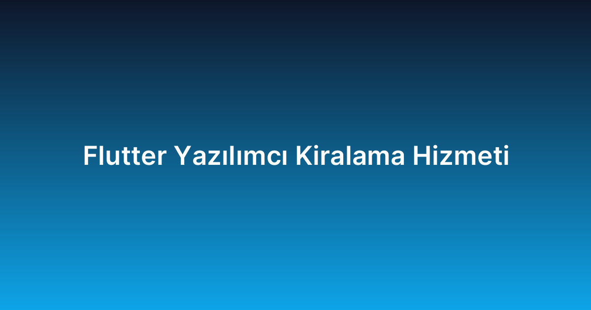 Flutter Yazılımcı Kiralama Hizmeti