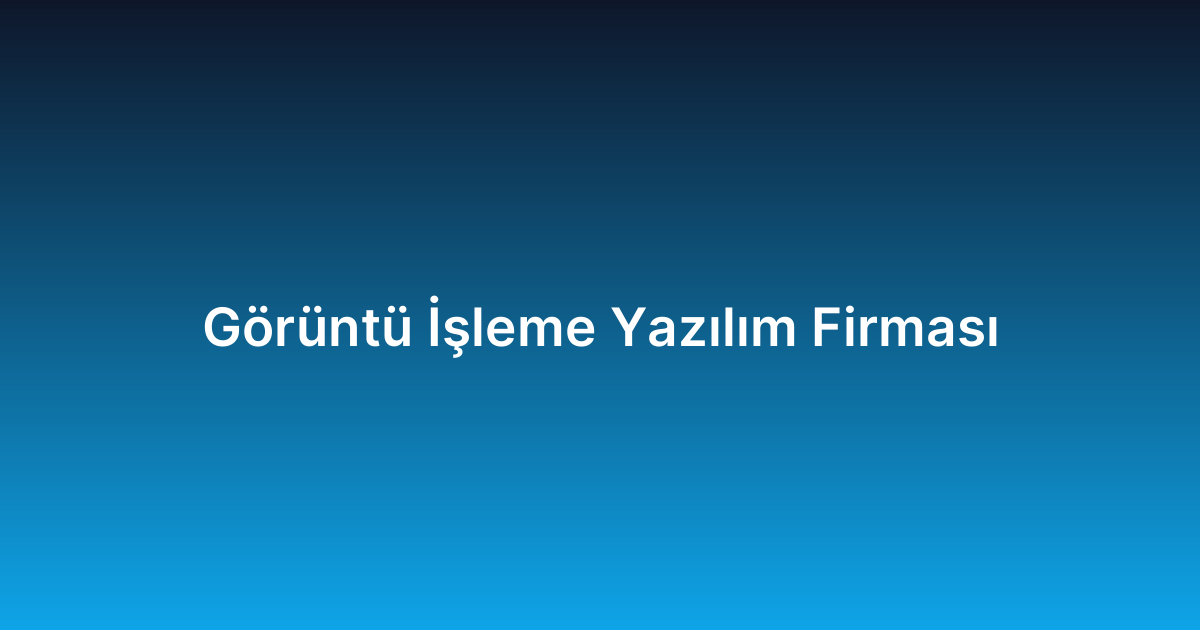Görüntü İşleme Yazılım Firması