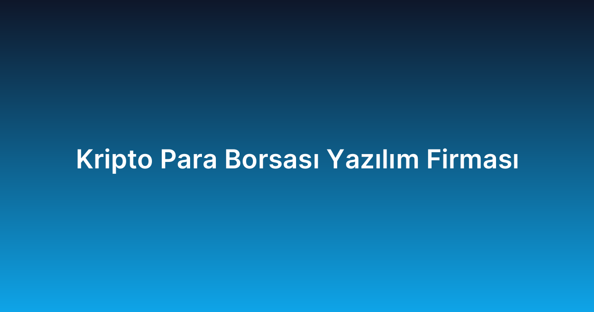 Kripto Para Borsası Yazılım Firması