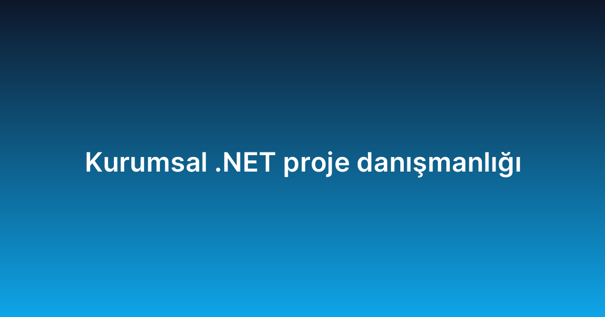Kurumsal .NET proje danışmanlığı