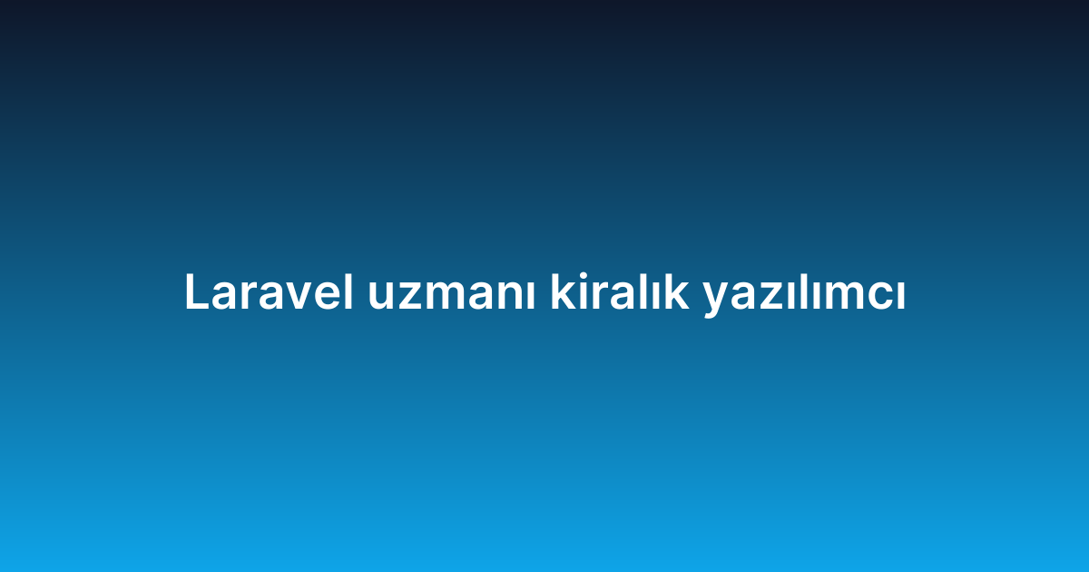 Laravel uzmanı kiralık yazılımcı