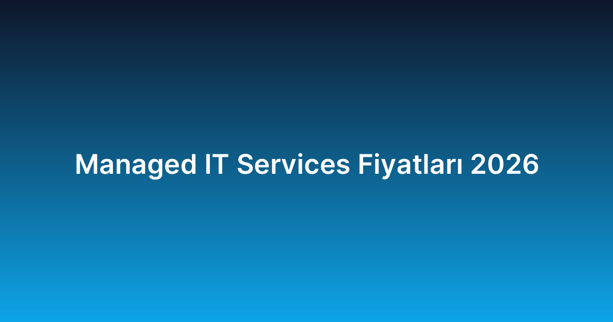 Managed IT Services Fiyatları 2026