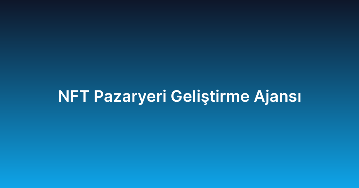 NFT Pazaryeri Geliştirme Ajansı