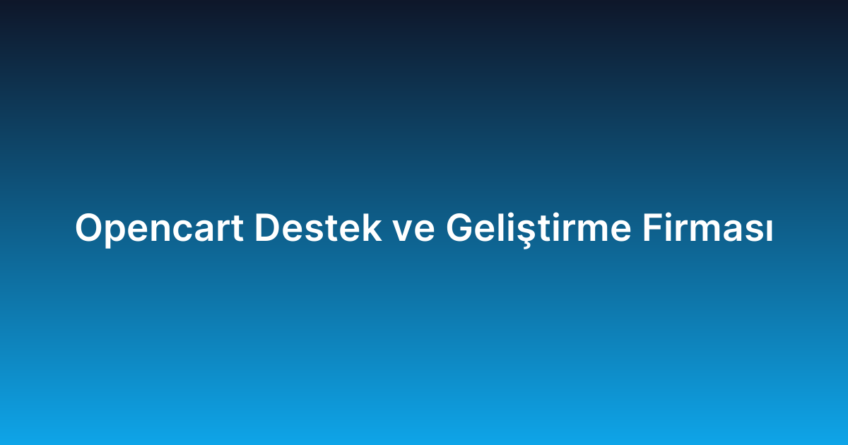 Opencart Destek ve Geliştirme Firması