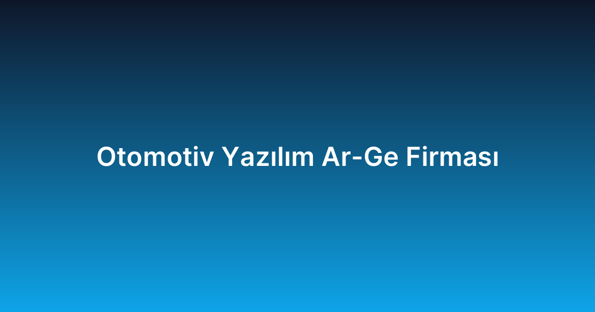 Otomotiv Yazılım Ar-Ge Firması