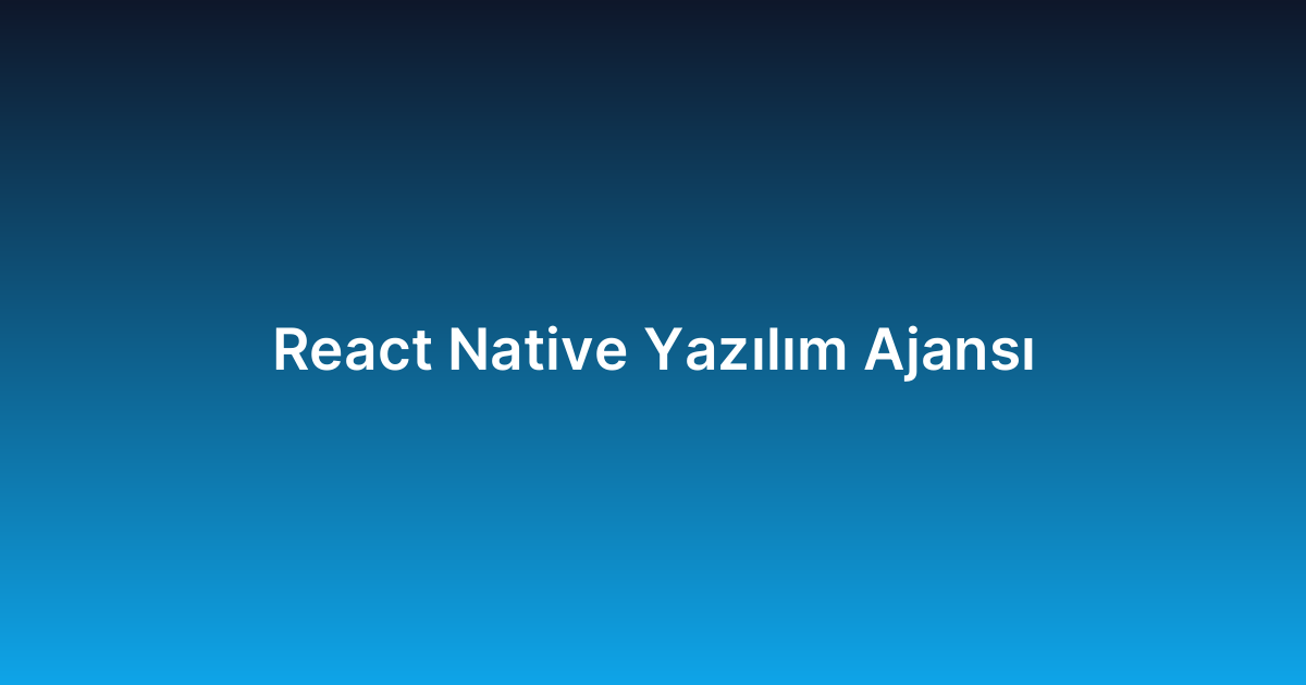 React Native Yazılım Ajansı