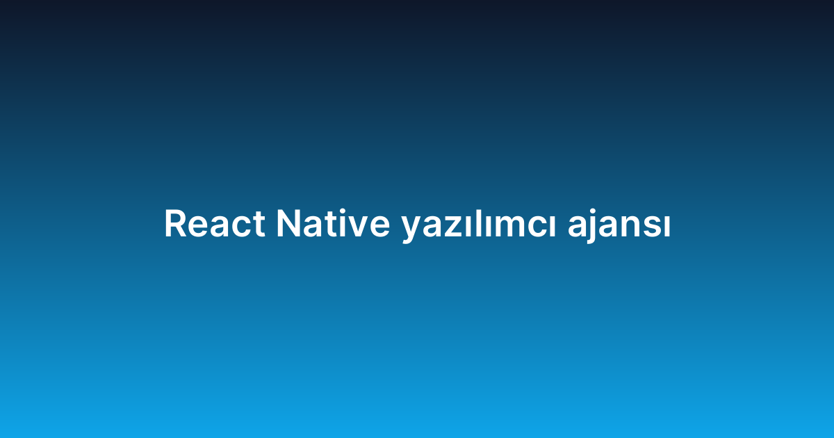 React Native yazılımcı ajansı