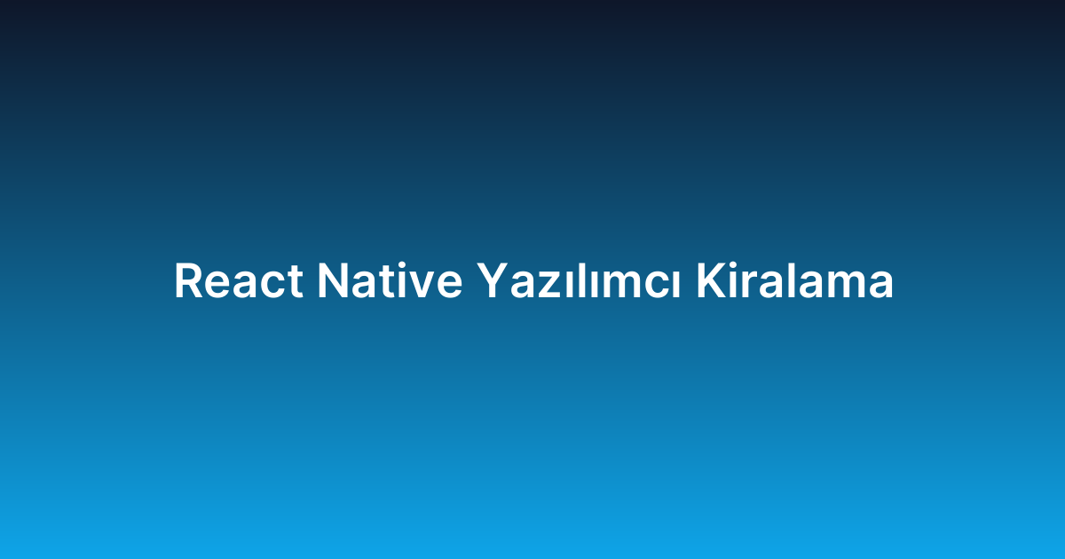 React Native Yazılımcı Kiralama