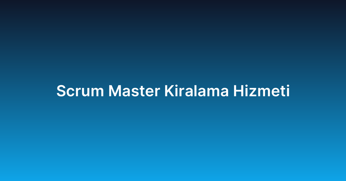Scrum Master Kiralama Hizmeti