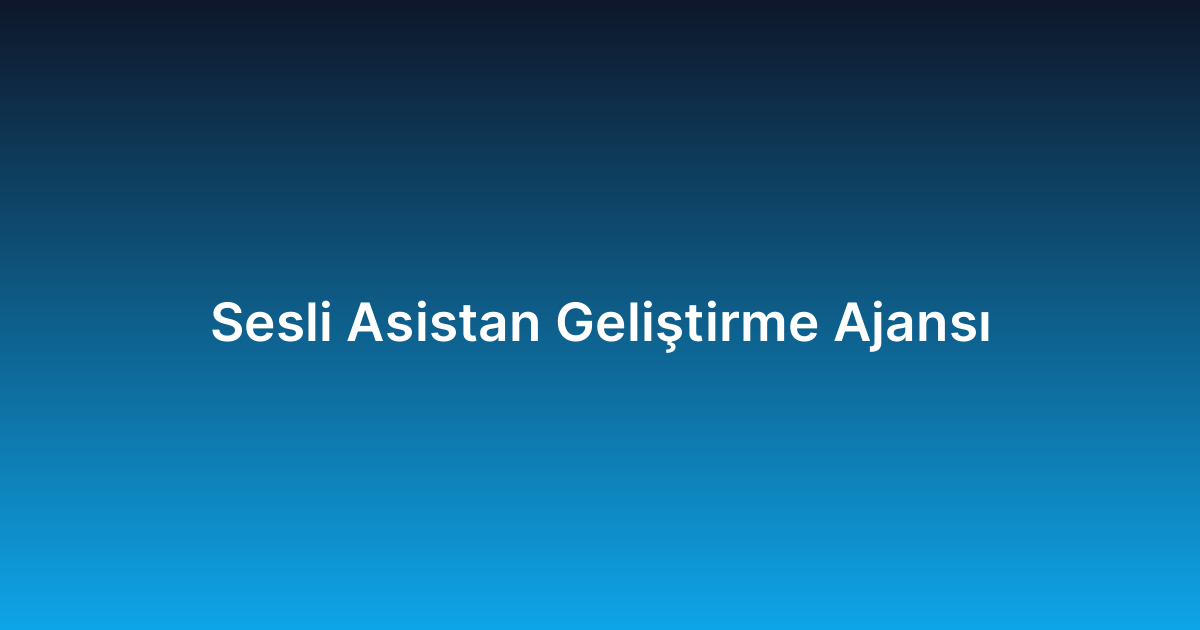 Sesli Asistan Geliştirme Ajansı