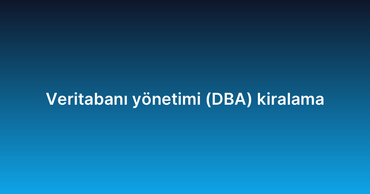 Veritabanı yönetimi (DBA) kiralama