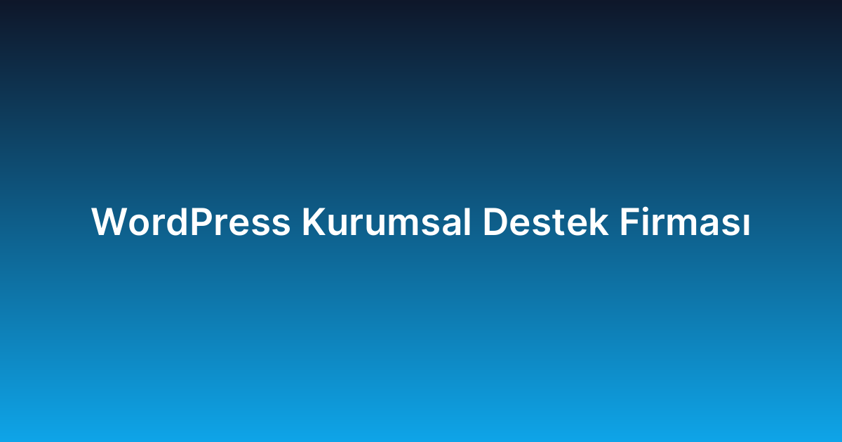 WordPress Kurumsal Destek Firması