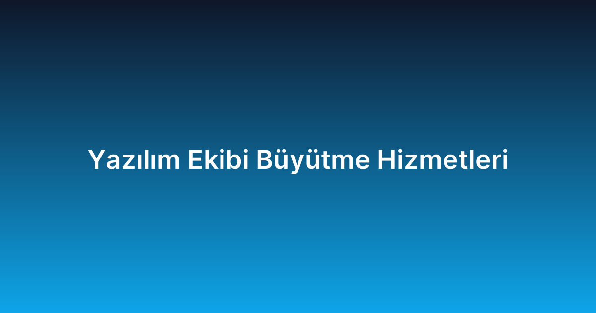 Yazılım Ekibi Büyütme Hizmetleri