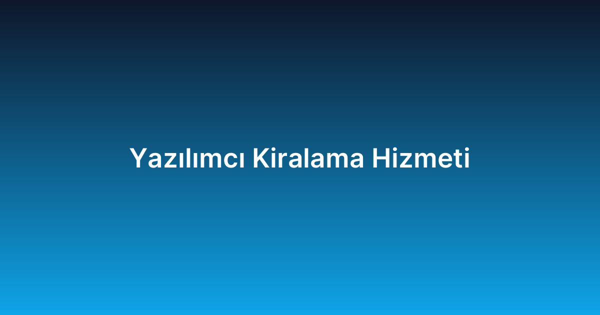 Yazılımcı Kiralama Hizmeti