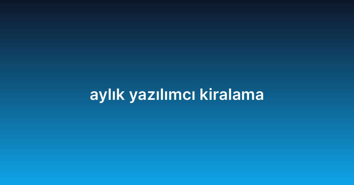 aylık yazılımcı kiralama
