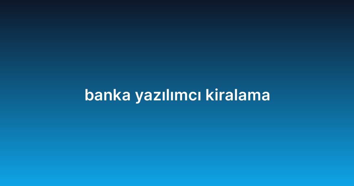 banka yazılımcı kiralama