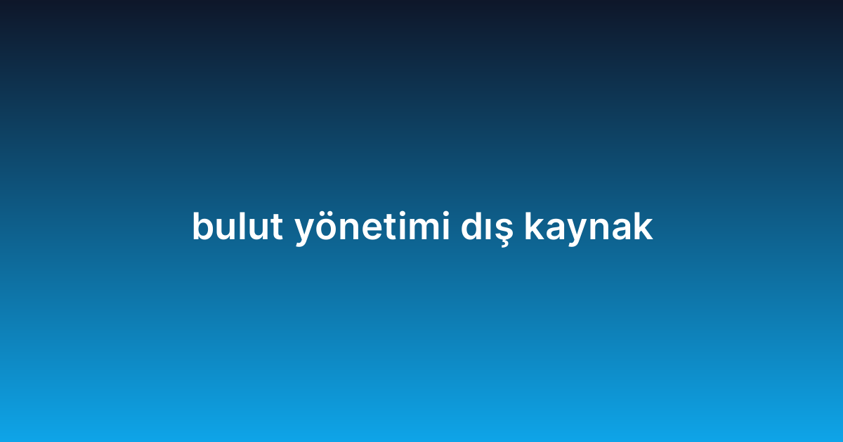 bulut yönetimi dış kaynak