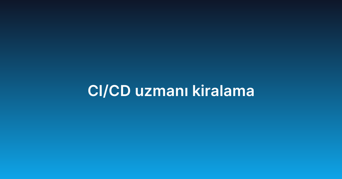 CI/CD uzmanı kiralama