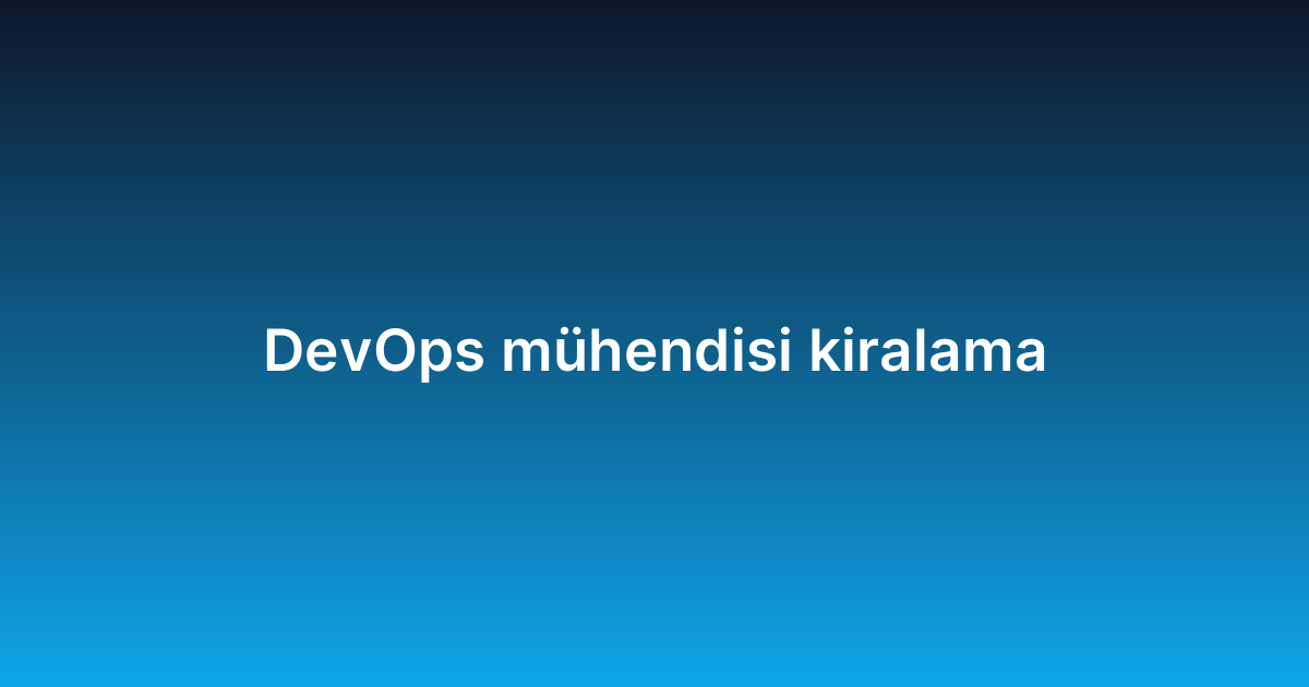 DevOps mühendisi kiralama