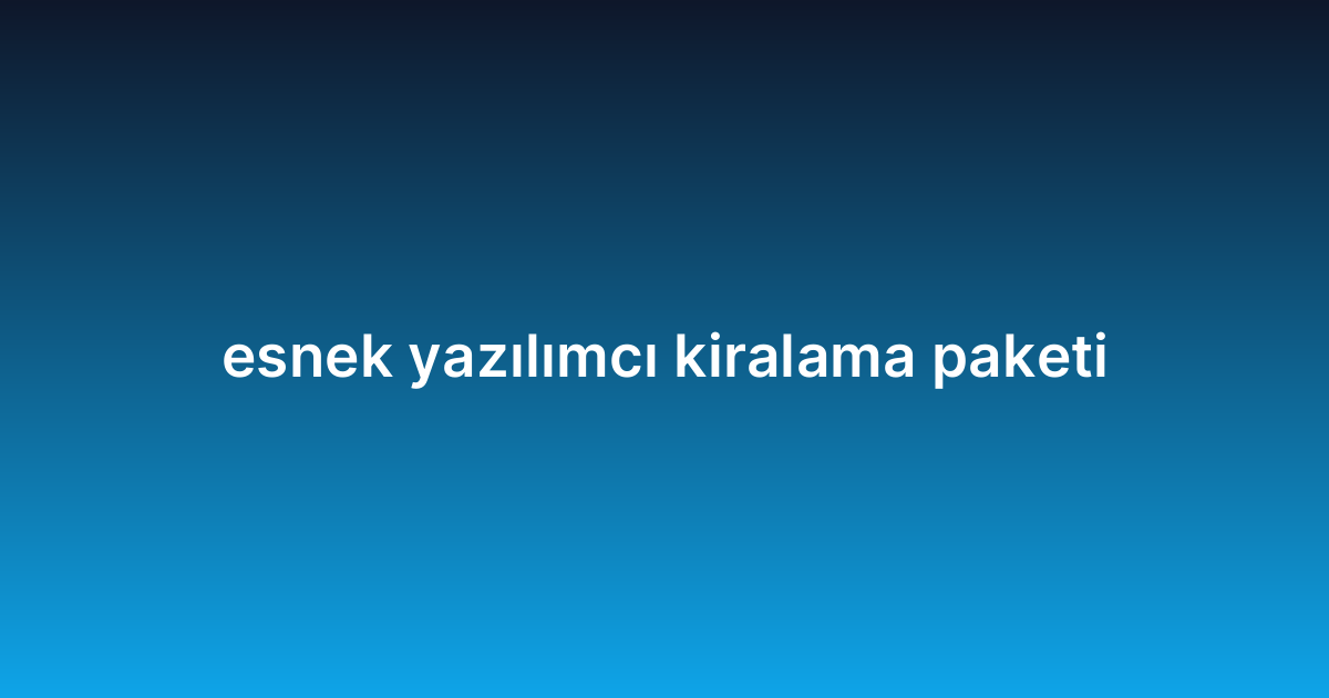 esnek yazılımcı kiralama paketi