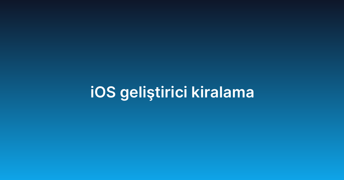 iOS geliştirici kiralama