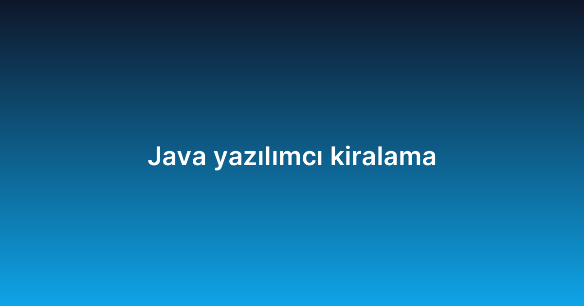 Java yazılımcı kiralama