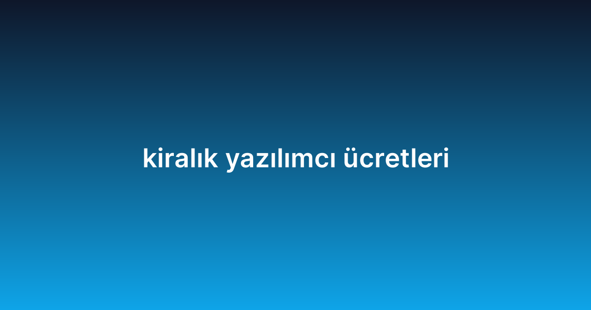 kiralık yazılımcı ücretleri