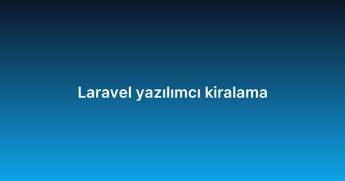Laravel yazılımcı kiralama