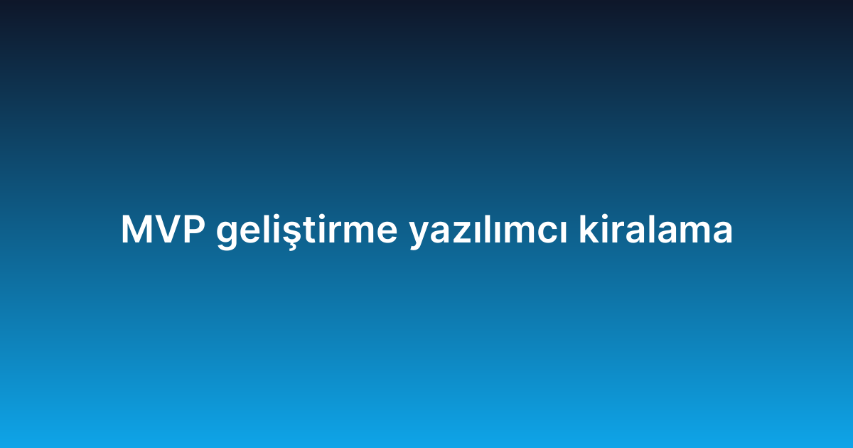 MVP geliştirme yazılımcı kiralama