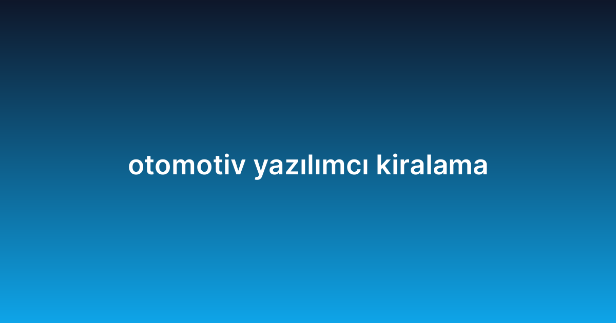 otomotiv yazılımcı kiralama