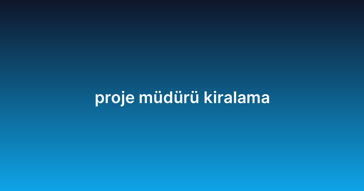 proje müdürü kiralama