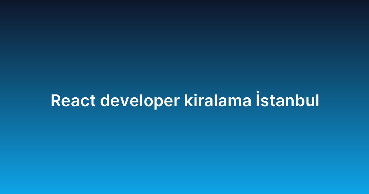 React developer kiralama İstanbul