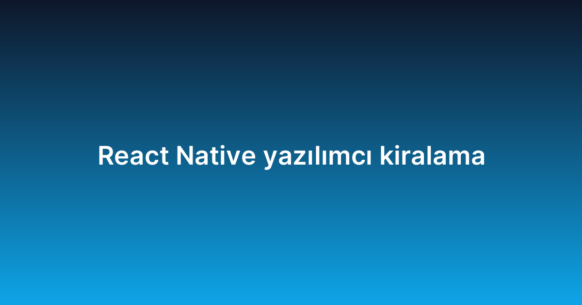 React Native yazılımcı kiralama