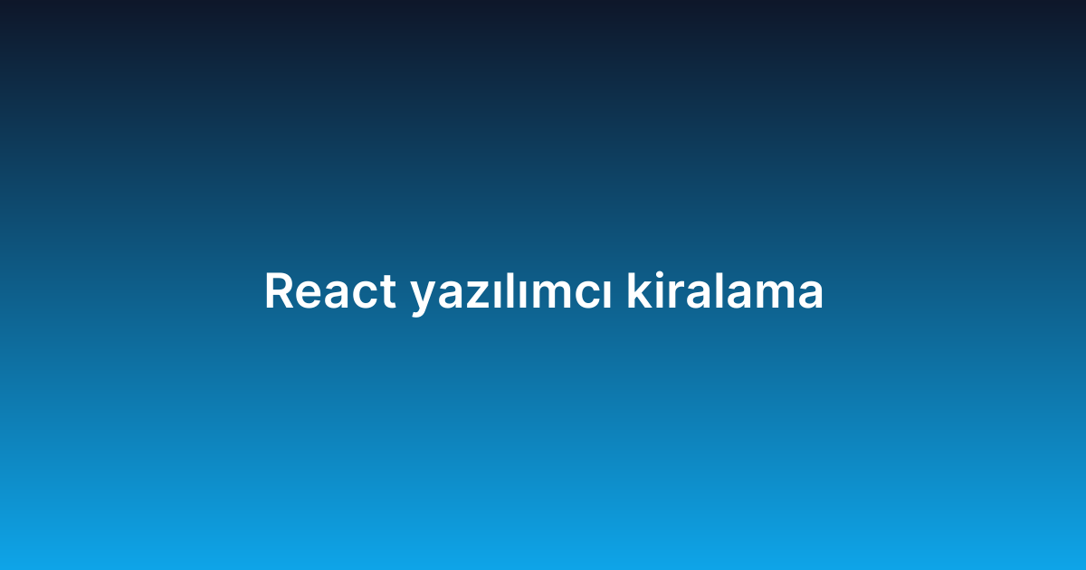 React yazılımcı kiralama