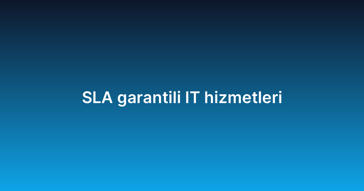 SLA garantili IT hizmetleri