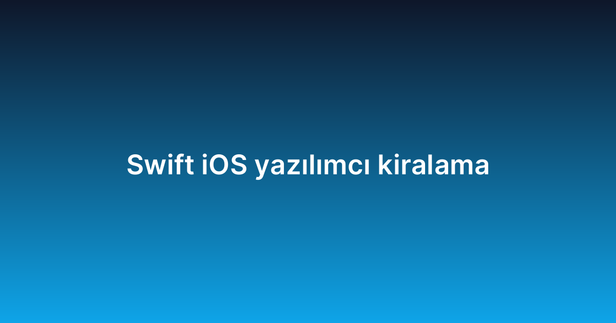 Swift iOS yazılımcı kiralama