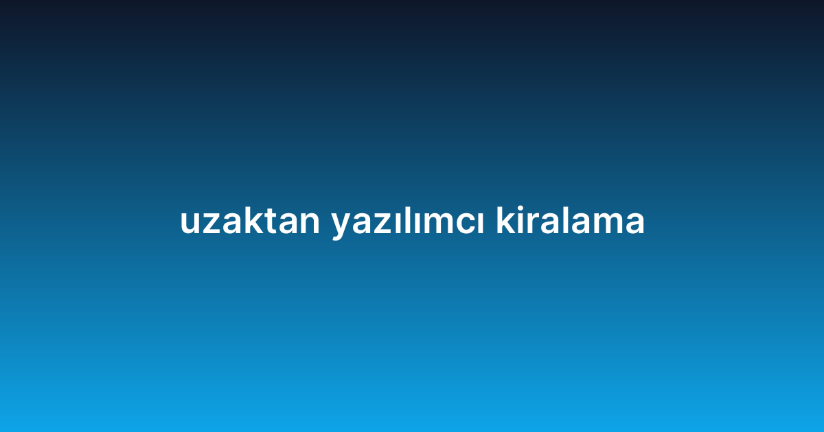 uzaktan yazılımcı kiralama