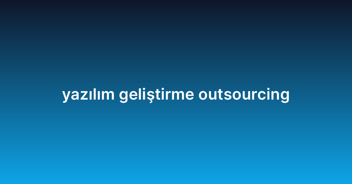 yazılım geliştirme outsourcing