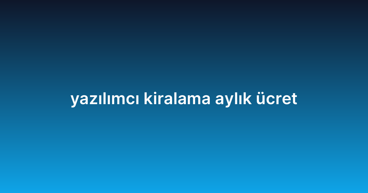 yazılımcı kiralama aylık ücret