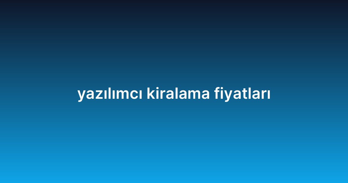 yazılımcı kiralama fiyatları