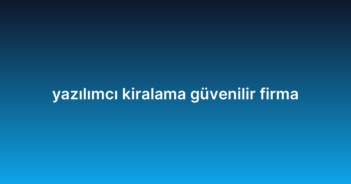 yazılımcı kiralama güvenilir firma