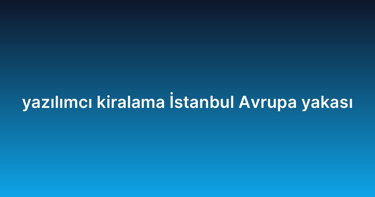 yazılımcı kiralama İstanbul Avrupa yakası