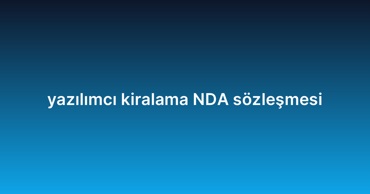 yazılımcı kiralama NDA sözleşmesi