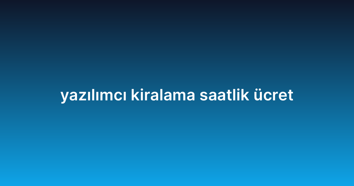yazılımcı kiralama saatlik ücret