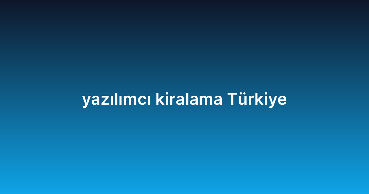 yazılımcı kiralama Türkiye