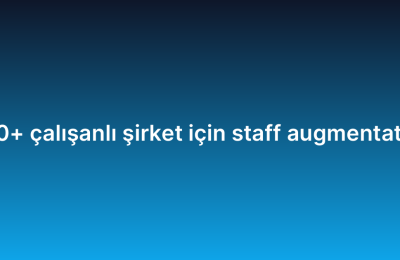 500+ çalışanlı şirket için staff augmentation